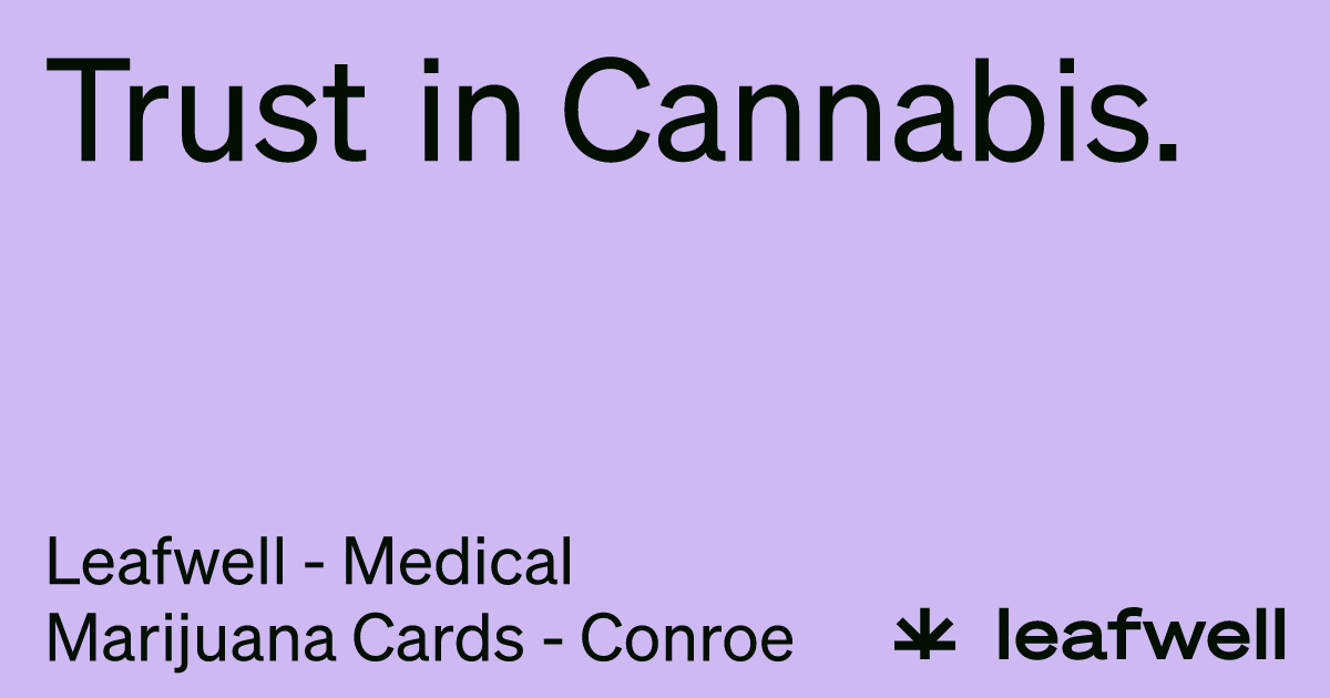 Leafwell - Medical Marijuana Cards - Conroe - Leafwell
